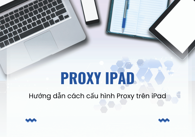 Cấu hình Proxy iPad bảo mật iPad bằng Proxy