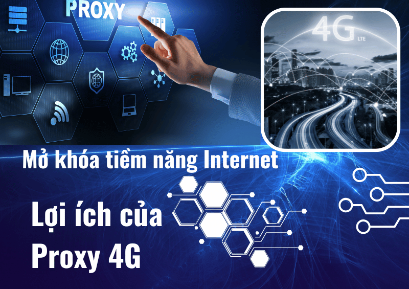 Mở khóa tiềm năng Internet từ lợi ích của Proxy 4G