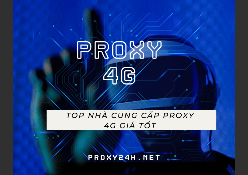Top nhà cung cấp Proxy 4G giá tốt nhất